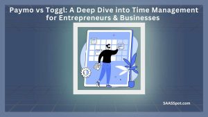 Paymo vs Toggl: A Deep Dive into Time Management for Entrepreneurs & Businesses Featured Image